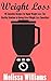 Weight Loss : 40 Smoothie Recipes for Rapid Weight Loss: The Healthy Solution to Having Great Weight Loss Smoothies (Smoothie Recipes for Rapid Weight ... Smoothies, & Weight Loss. Book 1)