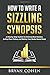 How to Write a Sizzling Synopsis: A Step-by-Step System for Enticing New Readers, Selling More Fiction, and Making Your Books Sound Good