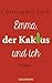 Emma, der Kaktus und ich Roman by Christopher Lück
