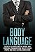 Body Language: Secrets to Harnessing the Verbal and Nonverbal Communication Skills to Read People and Make Lasting Connections (Interpersonal Relationships, ... Business Communication Book 1)