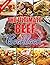 The Ultimate Beef Cookbook: Mouthwatering Beef Recipes: Special Recipes (Roasted Beef, Beef Stews, Beef Soups & Sandwiches, Beef & Noodles, Beef & Potatoes).
