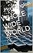WHOLE WIDE WORLD