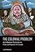 The Colonial Problem: An Indigenous Perspective on Crime and Injustice in Canada