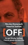 Off: Ce que Nicolas Sarkozy n'aurait jamais dû nous dire (Documents) (French Edition)