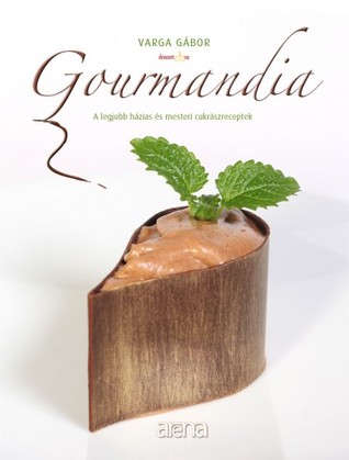 Gourmandia - A LEGJOBB HÁZIAS ÉS MESTERI CUKRÁSZRECEPTEK