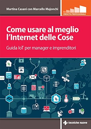 Come usare al meglio l'Internet delle cose: Guida IoT per manager e imprenditori (Italian Edition)