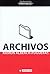 Archivos. Entender el pasado, construir el futuro