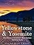 Yellowstone & Yosemite: The History of America’s Most Famous National Parks
