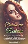 Dimmi che resterai by Deborah Fedele