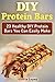 DIY Protein Bars: 23 Healthy DIY Protein Bars You Can Easily Make