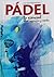 Pádel. Lo esencial. Nivel iniciación y medio