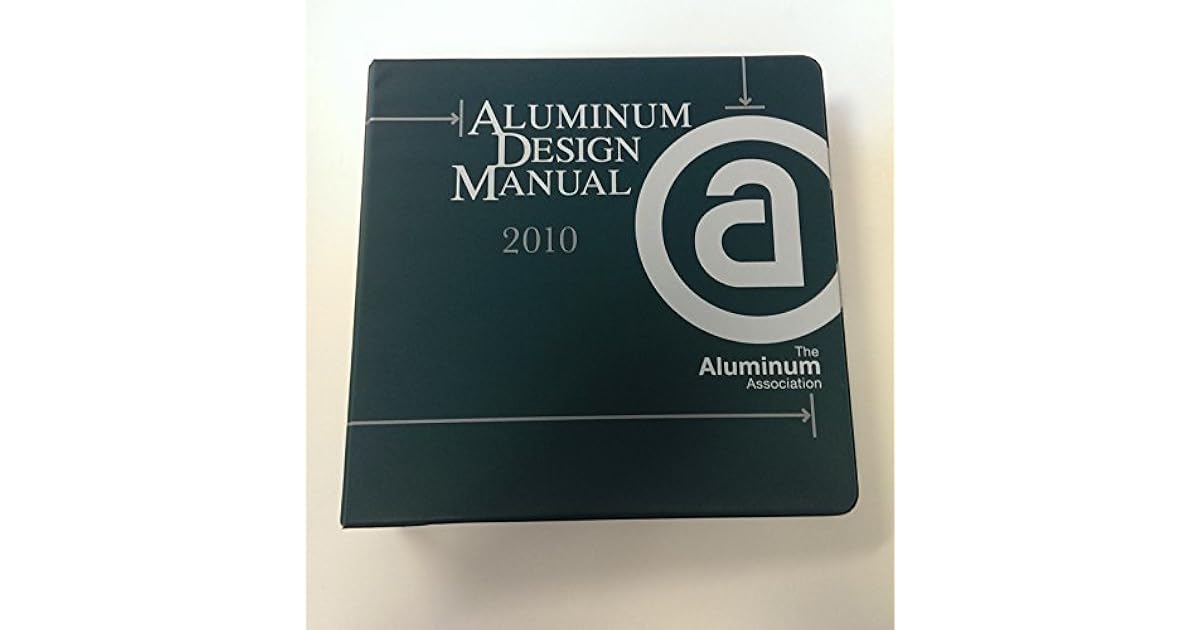 Aluminum Design Manual, 2010 Edition by Aluminum Association