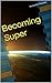 Becoming Super