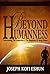 Beyond Humanness: Understanding The Complexities And The Simplicities of Being Human