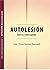 AUTOLESIÓN: Qué es y cómo ayudar (Spanish Edition)