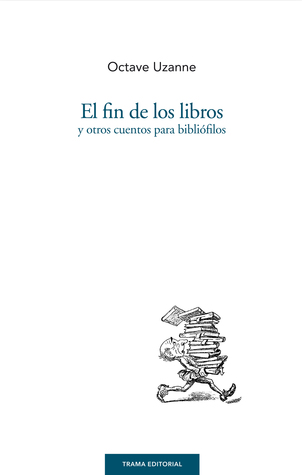 El fin de los libros y otros cuentos para bibliófilos