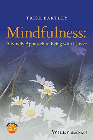 Mindfulness: A Kindly Approach to Being with Cancer (Kindle Edition)