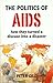 The Politics of AIDS: How They Turned a Disease into a Disaster