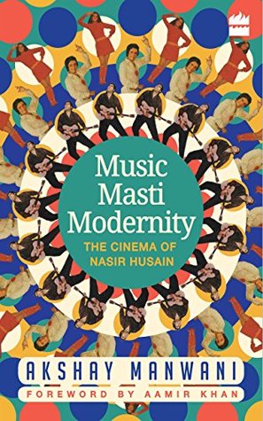 Music, Masti, Modernity: The Cinema of Nasir Husain (Kindle Edition)