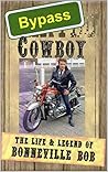 Bypass Cowboy: the Life & Legend of Bonneville Bob Bypass Cowboy: the Life & Legend of Bonneville Bob
