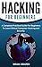 Hacking: A Complete Practical Guide For Beginners To Learn Ethical Computer Hacking, Security and Online Safety