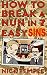 How to Break a Nun in 7 Eas...