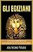 Gli Egiziani - La Valle dei Re e la maledizione di Tutankhamon (Italian Edition)