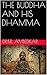 The Buddha and His Dhamma by B.R. Ambedkar The Buddha and His Dhamma by B.R. Ambedkar
