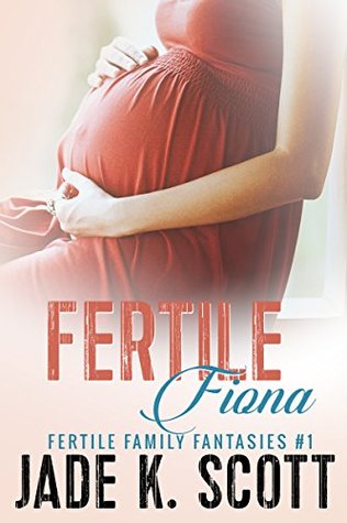 Fertile Fiona: A Taboo Pregnancy Story by Jade K. Scott