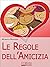Le Regole Dell’amicizia. Tu...