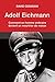 Adolf Eichmann (BIOGRAPHIES) (French Edition)