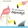 If you scare a flamingo (Magic picture book) If you scare a flamingo (Magic picture book)