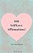 100 Self Love Affirmations (100 Affirmations Series Book 1)