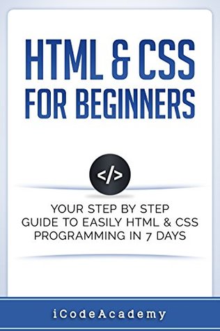 Html: HTML & CSS: For Beginners: Your Step by Step Guide to Easily HtmL & Css Programming in 7 Days (Programming Languages)
