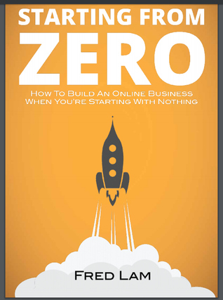 Starting From Zero: How to Build an Online Business When You're Starting With Nothing
