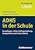 ADHS und Schule: Grundlagen, Unterrichtsgestaltung, Kooperation und Intervention (Brennpunkt Schule) (German Edition)