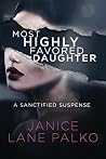 Most Highly Favored Daughter (A Sanctified Suspense Book 1) Most Highly Favored Daughter (A Sanctified Suspense Book 1)