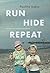 Run, Hide, Repeat: A Memoir...