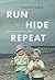 Run, Hide, Repeat: A Memoir of a Fugitive Childhood