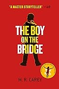 The Boy on the Bridge (The Girl With All the Gifts, #2)