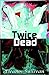 Twice Dead