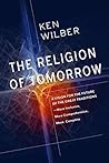 Book cover for The Religion of Tomorrow: A Vision for the Future of the Great Traditions - More Inclusive, More Comprehensive, More Complete