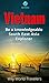 Vietnam: A Concise History, Language, Culture, Cuisine, Transport, & Travel Guide (Be a Knowledgeable South East Asia Explorer Book 1)