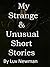 My Strange & Unusual, Short Stories