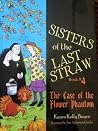 The Case Of The Flower Phantom (Sisters of the Last Straw #4) The Case Of The Flower Phantom (Sisters of the Last Straw #4)