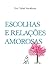 Escolhas e Relações Amorosas by Tere Yadid Sztokbant