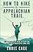How to Hike the Appalachian Trail: A Comprehensive Guide to Plan and Prepare for a Successful Thru-Hike