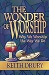 The Wonder of Worship: Why We Worship the Way We Do The Wonder of Worship: Why We Worship the Way We Do