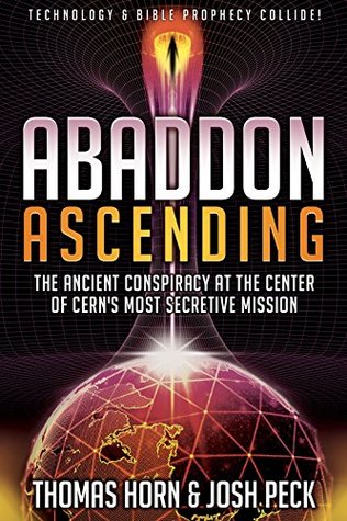 Abaddon Ascending: The Ancient Conspiracy at the Center of CERN'S Most Secretive Mission (Kindle Edition)
