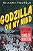Godzilla on My Mind: Fifty Years of the King of Monsters